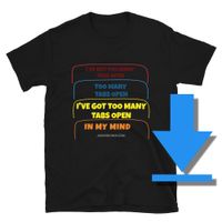 T-shirt Too Many Tabs Open (Men's/Unisex) + Download