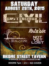 Civil Disturbance w/special guests Trial by Stone, Arta'sin, & Not Yet Lost
                             August 29th 2015
