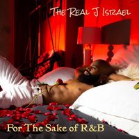 For The Sake of R&B by The Real J Israel