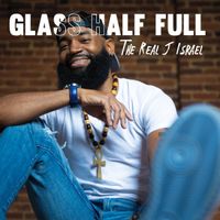 Glass Half Full by The Real J Israel