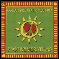 Positive Vibrations: Carlos Jones & The P.L.U.S. Band