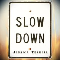 Slow Down by Jessica Terrell