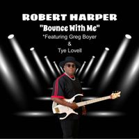 "Bounce With Me" by Robert Harper feat. Greg Boyer & Tye Lovell
