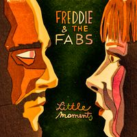 Little Moments by Freddie and the Fabs