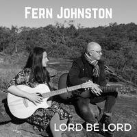 Lord Be Lord by Fern Johnston feat. Phil Davidson
