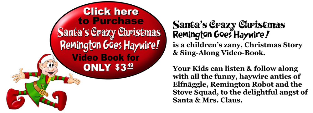 Santa’s Crazy Christmas-Remington Goes Haywire is a funny, kid’ Christmas Story, Sing-Along Video-Book. Kids can listen & sing with Elfnāggle, Santa & Mrs. Claus, Remington Robot.  Only $3.49