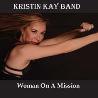 Woman On A Mission by Kristin Kay Band