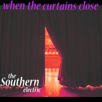 When the curtains close by The Southern Electric