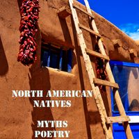 NORTH AMERICAN NATIVES. MYTHS AND POEMS by dramasound