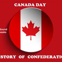 Canada Day. History of Confederation by dramasound