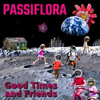 Good Times and Friends by Passiflora