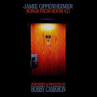Songs From Room 421 by Jamie Oppenheimer (Produced & Performed By Bobby Cameron)