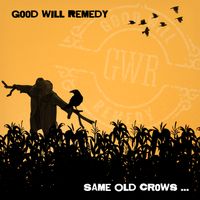 Same Old Crows... by Good Will Remedy