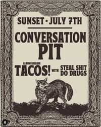 Conversation Pit / TACOS! / Steal Shit Do Drugs