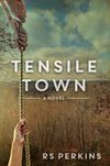 TENSILE TOW - a Novel by RS Perkins
