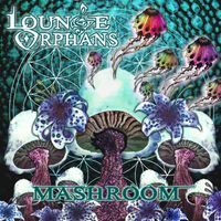 MASHROOM by The Lounge Orphans