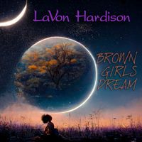 Brown Girls Dream by LaVon Hardison