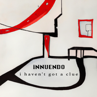 i haven't got a clue by iNNUENDO