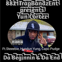 Da Beginnin & Da End  by 8821 TrapBandzEnt Presents Yun Cortez 