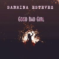 Good Bad Girl by Sabrina Estevez