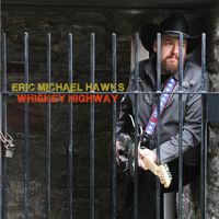 Whiskey Highway - Download Only- by ERIC MICHAEL HAWKS