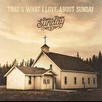 That's What I Love About Sunday by Small Town Sunday