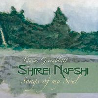 Shirei Nafshi, Songs of my Soul by Cantor Tanya Greenblatt