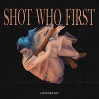 Shot Who First by Sapphyre Blu