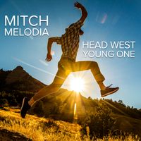 Head West Young One by Mitch Melodia