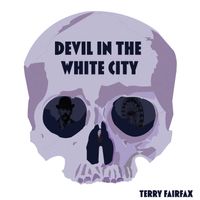 Devil In The White City by Terry Fairfax