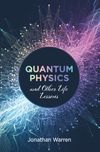 Quantum Physics and Other Life Lessons