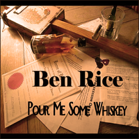 Pour Me Some Whiskey by Ben Rice 