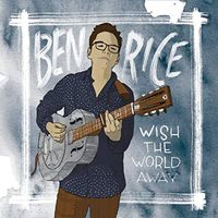 Wish The World Away by Ben Rice