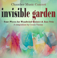 Concert Premiere - Invisible Garden:  Four Pieces for Woodwind Quintet and Jazz Trio (by Cassio Vianna)
