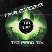 Rave Goodbye The Piano Mix by Run Flat