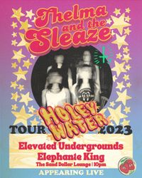 Elevated Undergrounds, Elephante King, Thelma and the Sleaze