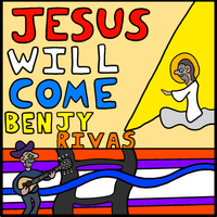 Jesus Will Come by Benjy Rivas