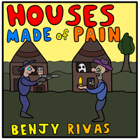 Houses Made Of Pain by Benjy Rivas
