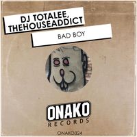 Bad Boy by DJ Totalee, TheHouseAddict