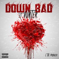 DOWN BAD by E The Producer