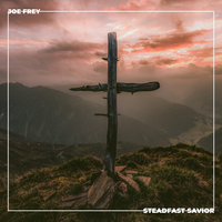Steadfast Savior by Joe Frey
