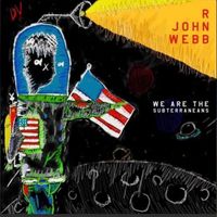 We Are The Subterraneans by R John Webb