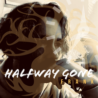 Halfway Gone  by FRANK