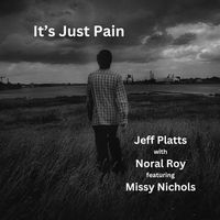 It's Just Pain by Jeff Platts with Noral Roy Featuring Missy Nichols