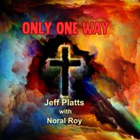 Only One Way by Jeff Platts with Noral Roy