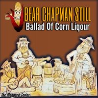 Ballad of Corn Liqour by Bear Chapman Still