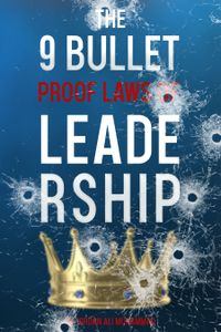 The 9 bulletproof laws of leadership 