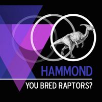 Hammond - Digital by You Bred Raptors?
