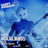 Happy Sundays w/ Waxlimbs & Waste Youth