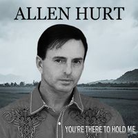 You're There To Hold Me by Allen Hurt